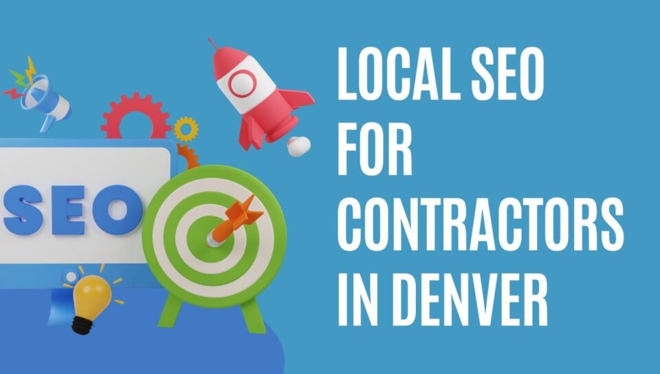 Local SEO For Contractors In Denver Local SEO For Contractors In Denver