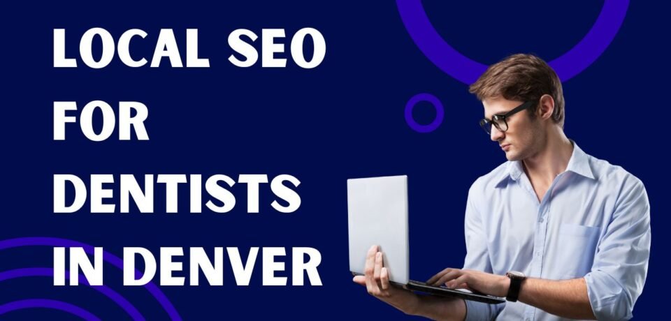 Local SEO For Dentists In Denver