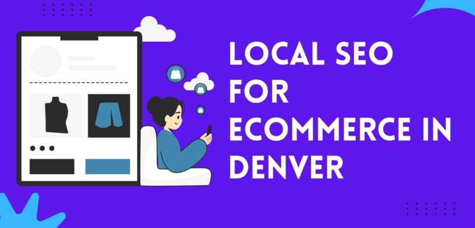 Local SEO For Ecommerce In Denver