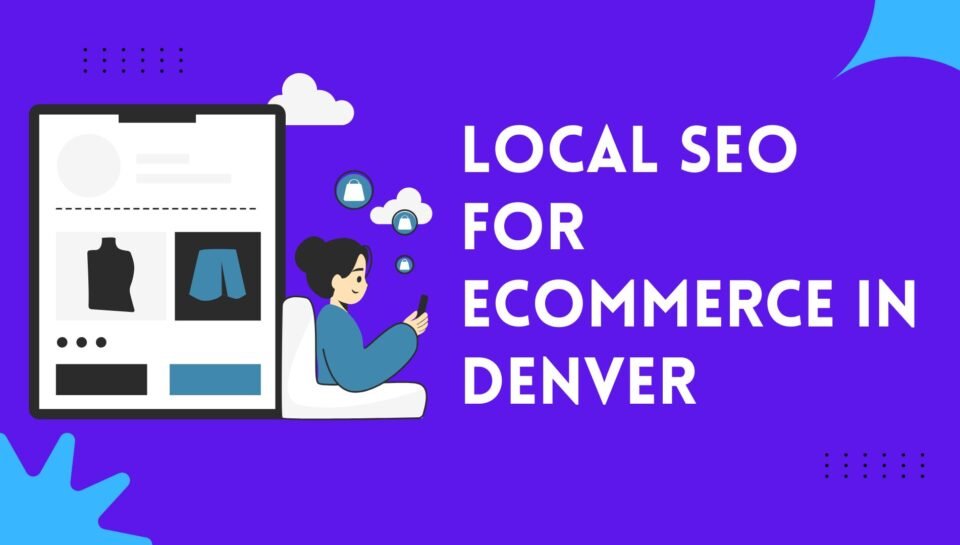 Local SEO For Ecommerce In Denver Local SEO For Ecommerce In Denver