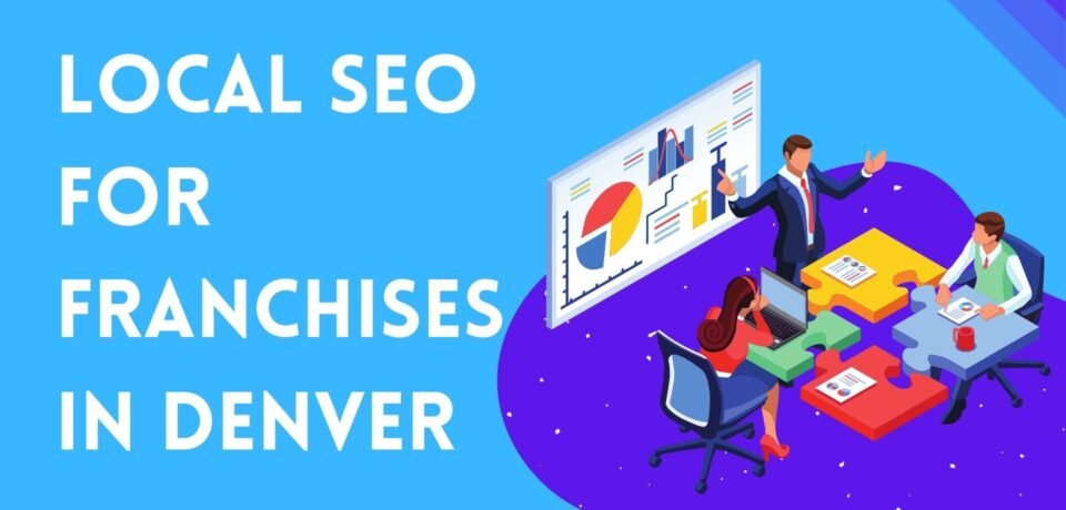 Local SEO For Franchises In Denver