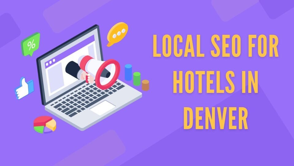 Local SEO For Hotels In Denver Local SEO For Hotels In Denver