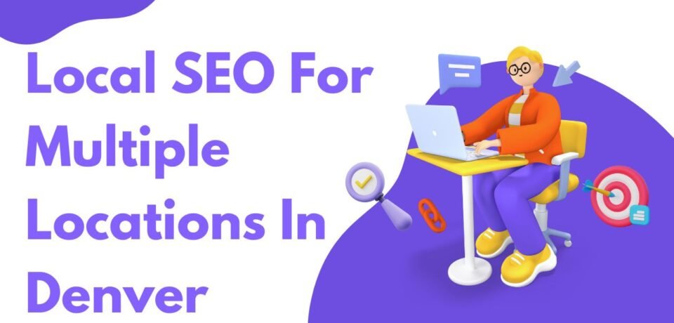 Local SEO For Multiple Locations In Denver
