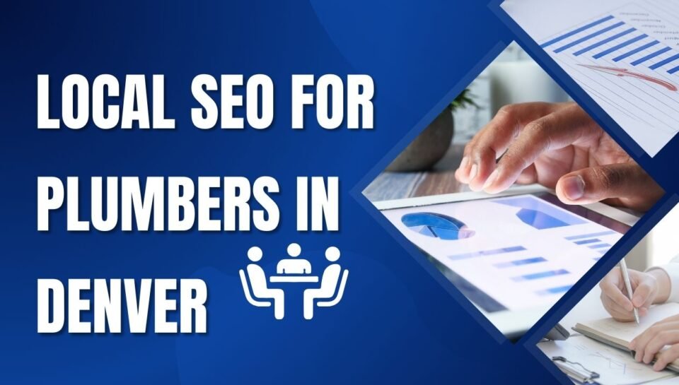Local SEO For Plumbers In Denver Local SEO For Plumbers In Denver