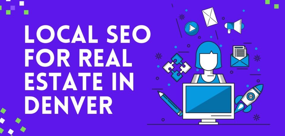 Local SEO For Real Estate In Denver