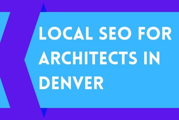 Local SEO For Architects In Denver