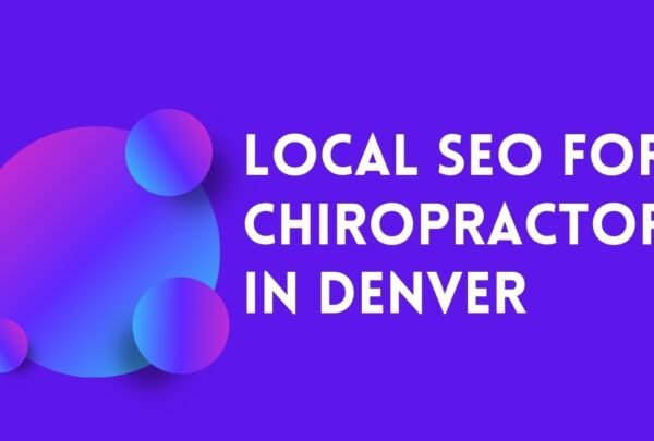 Local SEO For Chiropractors In Denver