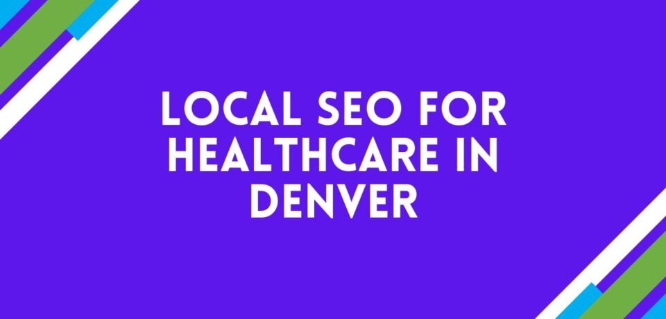 Local SEO For Healthcare In Denver