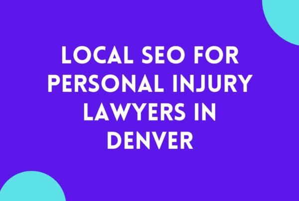 Local SEO For Personal Injury Lawyers In Denver